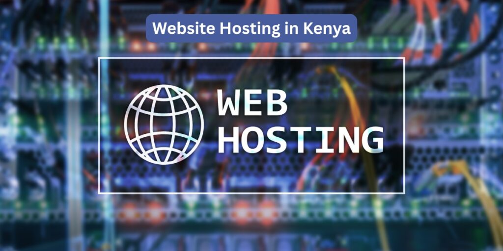 Website Hosting in Kenya – Reliable, Secure & Affordable